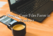 4 Ways to Copy Files Faster in Windows