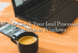 How to Check Your Intel Processor Generation in Windows